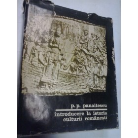 INTRODUCERE LA ISTORIA CULTURII ROMANESTI - P. P. PANAITESCU